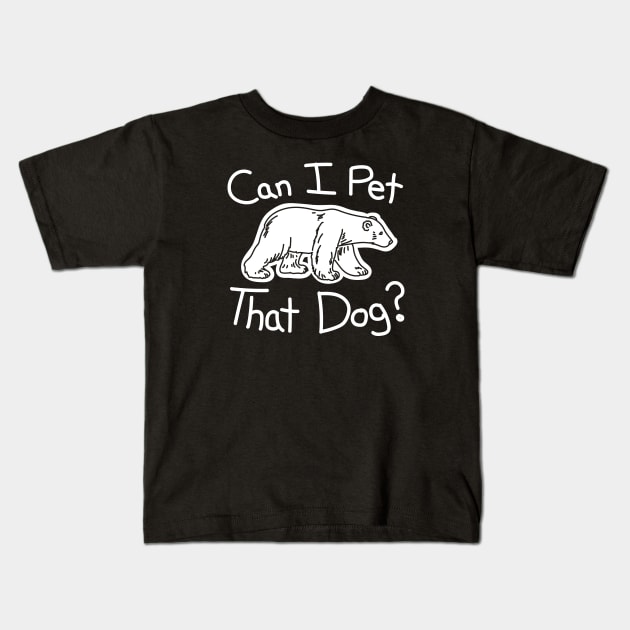 Can I Pet That Dog? Hand Drawn Bear Kids T-Shirt by Barn Shirt USA